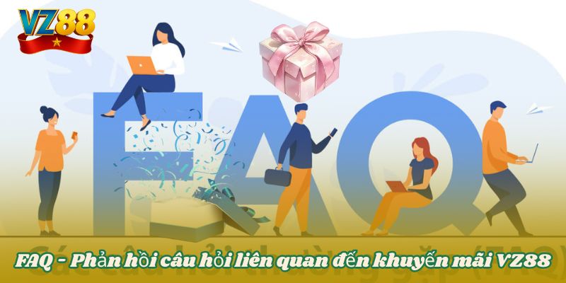 FAQ - Phản hồi câu hỏi liên quan đến khuyến mãi VZ88