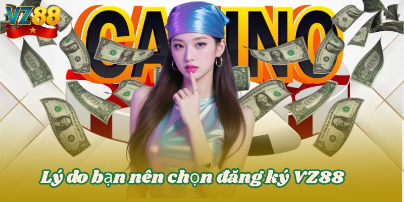 Lý do bạn nên chọn đăng ký VZ88