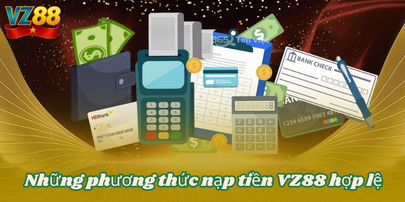 Những phương thức nạp tiền VZ88 hợp lệ