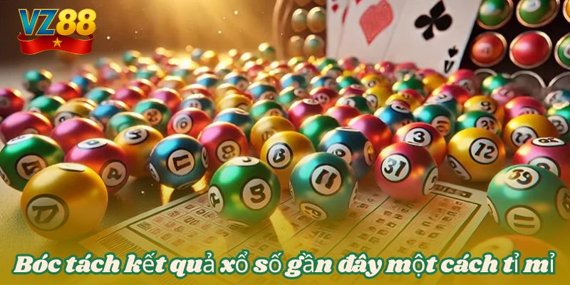 Bóc tách kết quả xổ số gần đây một cách tỉ mỉ