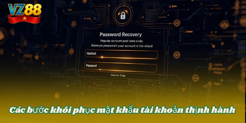 Quên mật khẩu VZ88 - Cách lấy lại nhanh và hiệu quả nhất 3 Các bước khôi phục mật khẩu tài khoản thịnh hành