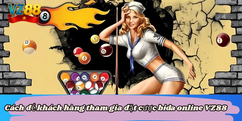 Cá cược bida online VZ88 đa hình thức lựa chọn 4 Cách để khách hàng tham gia đặt cược bida online VZ88