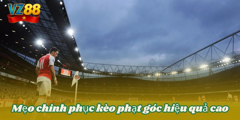 Mẹo chinh phục kèo phạt góc hiệu quả cao