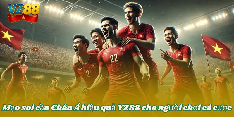 Mẹo soi cầu Châu Á hiệu quả VZ88 cho người chơi cá cược