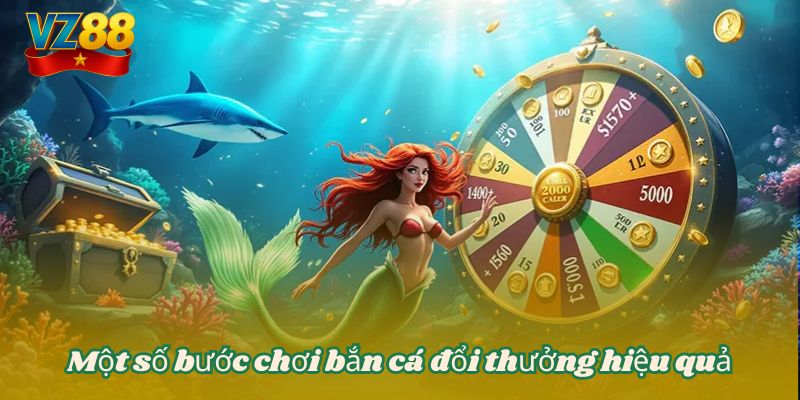 Một số bước chơi bắn cá đổi thưởng hiệu quả