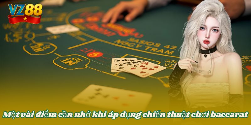 Một vài điểm cần nhớ khi áp dụng chiến thuật chơi baccarat