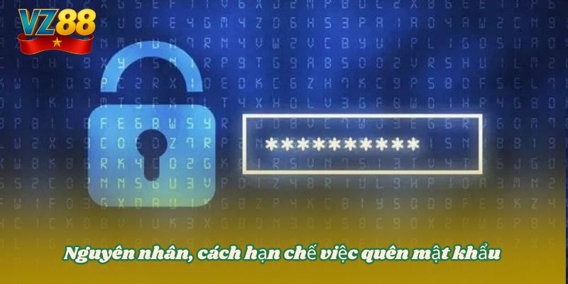 Quên mật khẩu VZ88 - Cách lấy lại nhanh và hiệu quả nhất 2 Nguyên nhân, cách hạn chế việc quên mật khẩu
