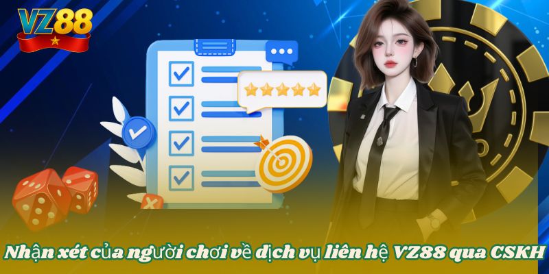 Nhận xét của người chơi về dịch vụ liên hệ VZ88 qua CSKH