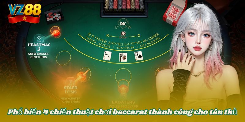 Phổ biến 4 chiến thuật chơi baccarat thành công cho tân thủ
