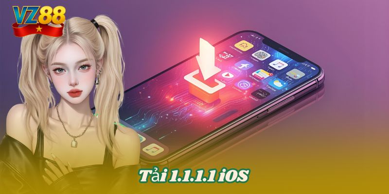 Tải 1.1.1.1 - Chìa khóa mở mạng cực mạnh cho VZ88 5 Tải 1.1.1.1 iOS