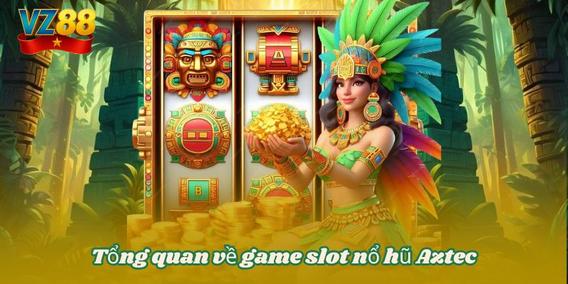Tổng quan về game slot nổ hũ Aztec