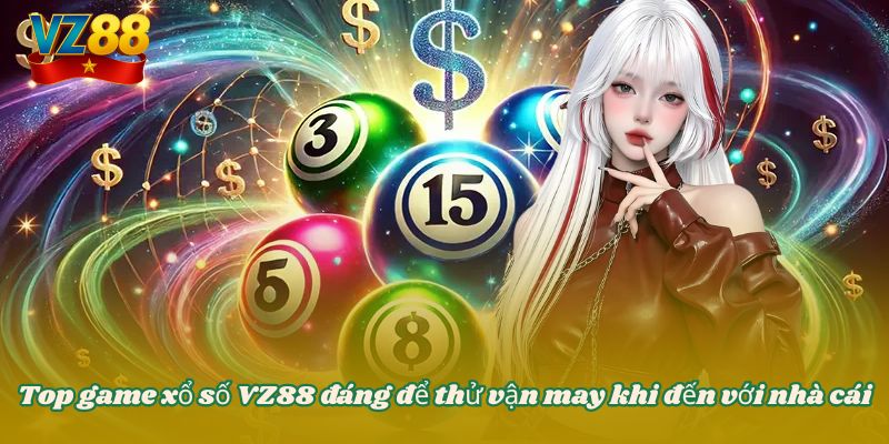Top game xổ số VZ88 đáng để thử vận may khi đến với nhà cái
