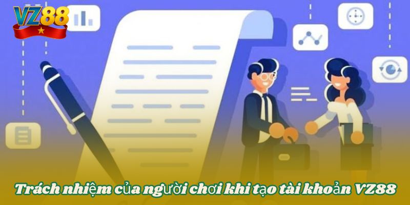 Trách nhiệm của người chơi khi tạo tài khoản VZ88