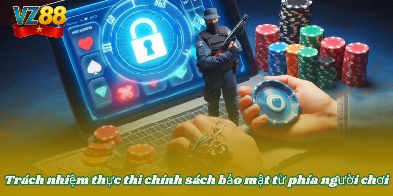 Trách nhiệm thực thi chính sách bảo mật từ phía người chơi