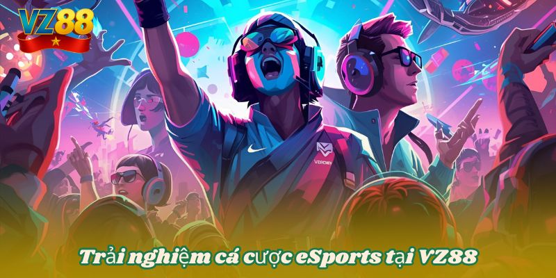 Trải nghiệm cá cược eSports tại VZ88