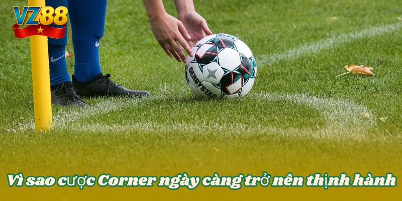 Vì sao cược Corner ngày càng trở nên thịnh hành