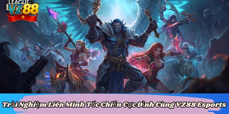 Trải Nghiệm Liên Minh Tốc Chiến Cực Đỉnh Cùng VZ88 Esports