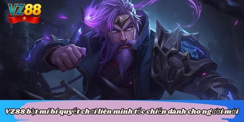 VZ88 bật mí bí quyết chơi liên minh tốc chiến dành cho người mới