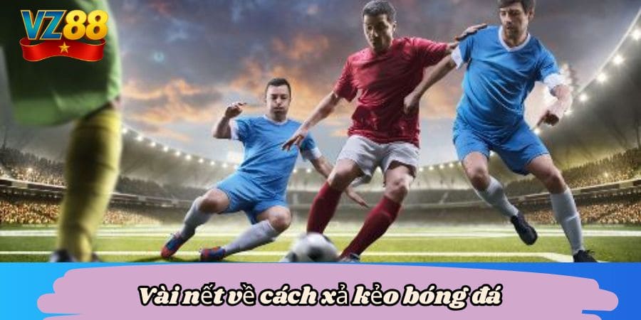 Vài nết về cách xả kẻo bóng đá