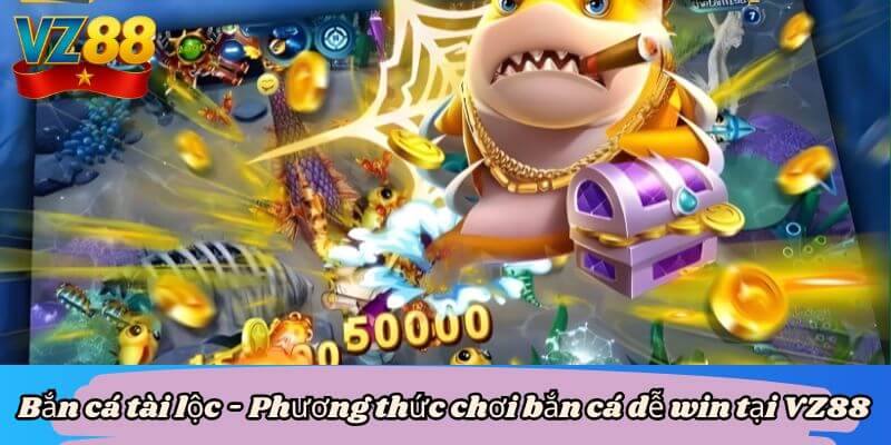 Bắn cá tài lộc - Phương thức chơi bắn cá dễ win tại VZ88