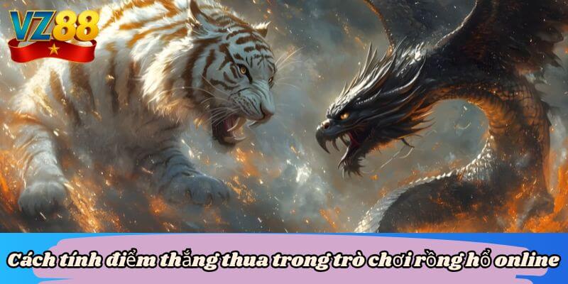 Cách tính điểm thắng thua trong trò chơi rồng hổ online